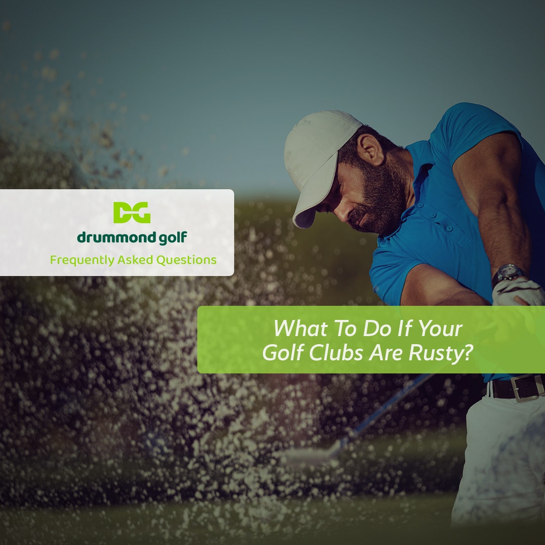 What To Do If Your Golf Clubs Are Rusty?